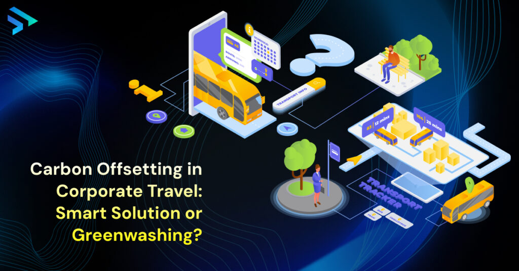 Carbon Offsetting in Corporate Travel Smart Solution or Greenwashing- Techspian