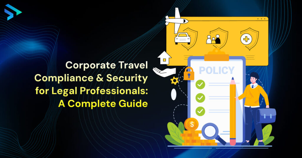 Corporate Travel Compliance & Security for Legal Professionals_ A Complete Guide-techspian