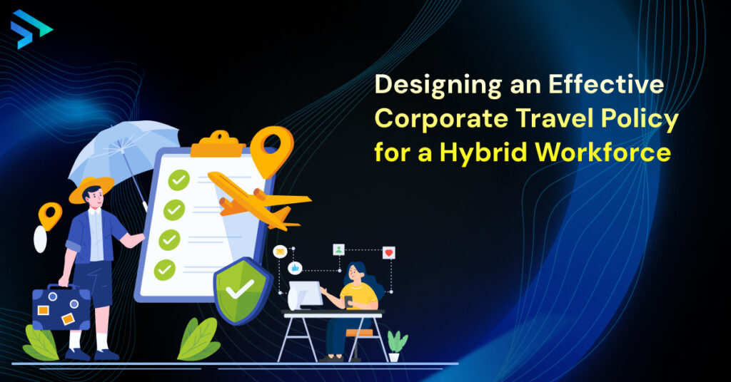 Designing an Effective Corporate Travel Policy for a Hybrid Workforce-Techspian