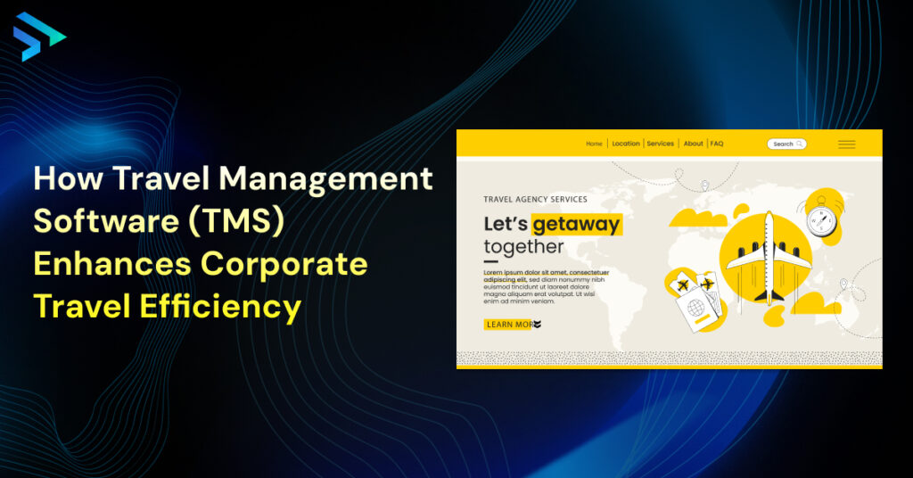 How Travel Management Software (TMS) Enhances Corporate Travel Efficiency - Techspian