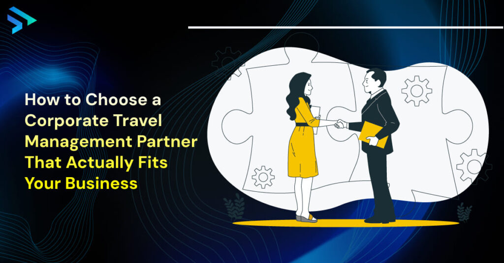 How to Choose a Corporate Travel Management Partner That Actually Fits Your Business -Techspian